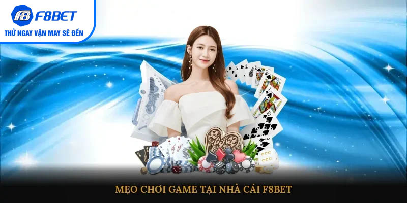 Mẹo chơi game tại nhà cái F8BET