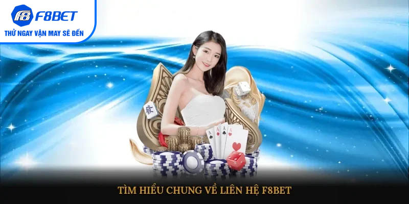 Tìm hiểu chung về liên hệ F8BET