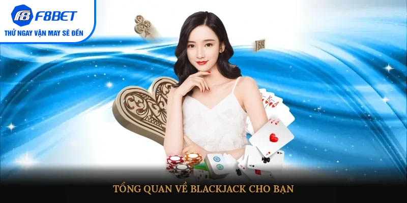 Tổng quan về Blackjack cho bạn